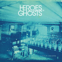 Heroes or Ghosts - Little Rooms